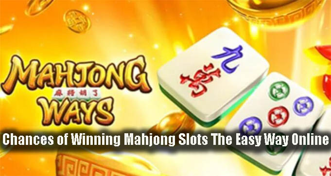 Chances of Winning Mahjong Slots The Easy Way Online