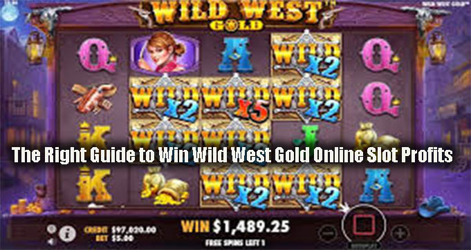 The Right Guide to Win Wild West Gold Online Slot Profits