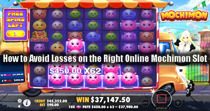 How to Avoid Losses on the Right Online Mochimon Slot