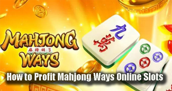 How to Profit Mahjong Ways Online Slots